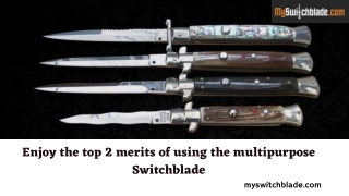 Enjoy the top 2 merits of using the multipurpose Switchblade