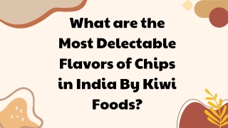 What are the Most Delectable Flavors of Chips in India By Kiwi Foods