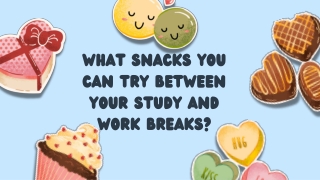 What Snacks You Can Try Between Your Study and Work Breaks