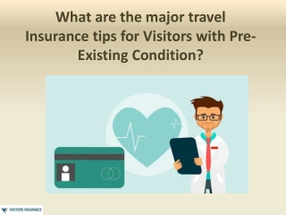 What are the major travel Insurance tips for Visitors with Pre-Existing Condition