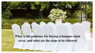 What is the guidance for buying a banquet chair cover and what are the steps to be followed