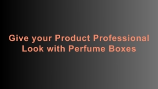Professional Look with Custom Perfume Boxes