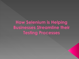 How Selenium is Helping Businesses Streamline their Testing Processes