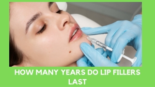 HOW MANY YEARS DO LIP FILLERS LAST