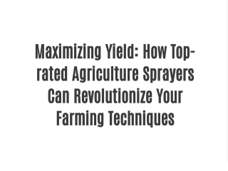 Maximizing Yield: How Top-rated Agriculture Sprayers Can Revolutionize Your Farming Techniques
