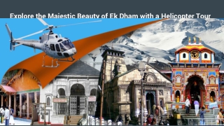 Explore the Majestic Beauty of Ek Dham with a Helicopter Tour