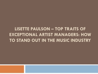 Lisette Paulson – Top Traits of Exceptional Artist Managers How to Stand Out in the Music Industry