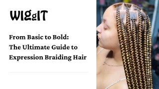 From Basic to Bold: The Ultimate Guide to Expression Braiding Hair
