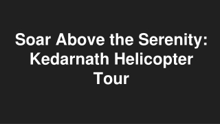 Soar Above the Serenity Kedarnath Helicopter Tour