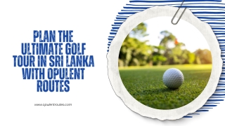 Plan the Ultimate Golf Tour in Sri Lanka with Opulent Routes