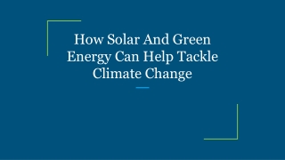 How Solar And Green Energy Can Help Tackle Climate Change