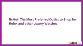 ItsHot The Most Preferred Outlet to Shop for Rolex and other Luxury Watches