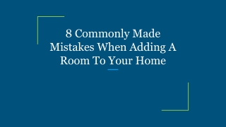 8 Commonly Made Mistakes When Adding A Room To Your Home