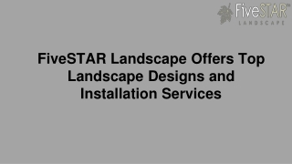 FiveSTAR Landscape Offers Top Landscape Designs and Installation Services