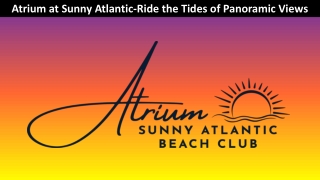 Atrium at Sunny Atlantic-Ride the Tides of Panoramic Views