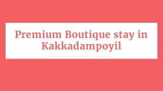 Premium Boutique stay in Kakkadampoyil