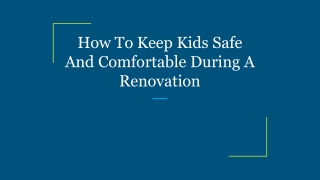 How To Keep Kids Safe And Comfortable During A Renovation