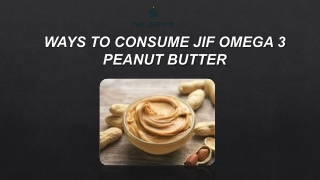 Delicious & Nutritious Ways to Enjoy Jif Omega 3 Peanut Butter