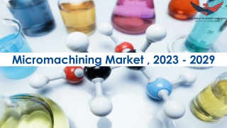 Micromachining Market Trends and Segments Forecast To 2029