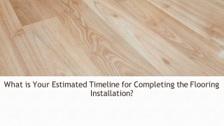 What is Your Estimated Timeline for Completing the Flooring Installation?