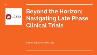 Beyond the Horizon: Navigating Late Phase Clinical Trials