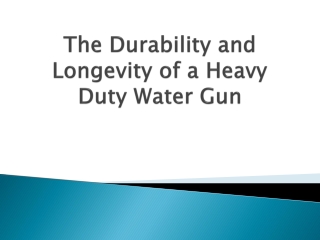 The-Durability-and-Longevity-of-a-Heavy-Duty-Water-Gun