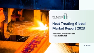 Heat Treating Market Key Drivers And Outlook Report 2023 - 2032