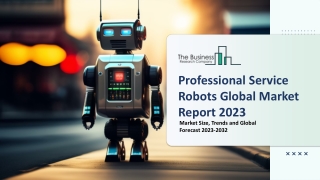 Professional Service Robots Market Key Drivers, Trends, Growth 2023-2032