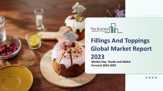 Fillings and Toppings Market Trends, Market Research And Forecast Report To 2032