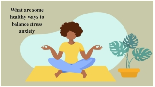 What are some healthy ways to balance stress anxiety