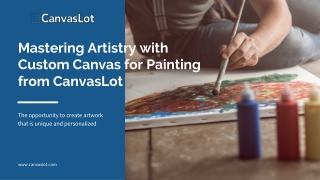 Mastering Artistry with Custom Canvas for Painting from CanvasLot