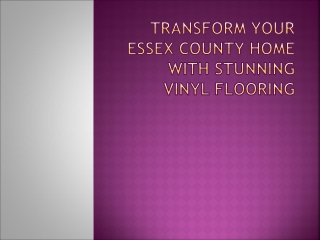 Transform Your Essex County Home with Stunning Vinyl Flooring