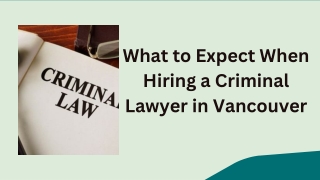 What to Expect When Hiring a Criminal Lawyer in Vancouver