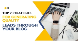 Top 7 Strategies for Generating Quality Leads through Your Blog