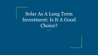 Solar As A Long Term Investment_ Is It A Good Choice_