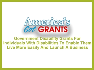 Government Disability Grants For Individuals With Disabilities To Enable Them Live More Easily And Launch A Business