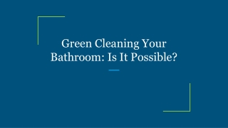 Green Cleaning Your Bathroom: Is It Possible?