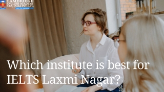Which institute is best for IELTS Laxmi Nagar?