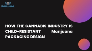 HOW THE CANNABIS INDUSTRY IS RE-IMAGINING CHILD-RESISTANT PACKAGING DESIGN