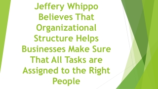 Jeffery Whippo - Organizational Structure Helps Businesses Make Sure That All Tasks are Assigned to the Right People