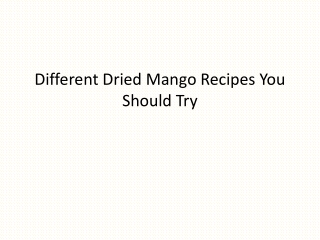 Different Dried Mango Recipes You Should Try