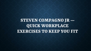 Steven Compagno Jr — Quick Workplace Exercises to Keep You Fit