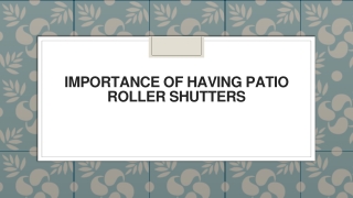 Importance of Having Patio Roller Shutters