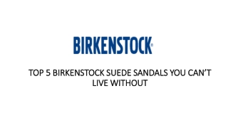 TOP 5 BIRKENSTOCK SUEDE SANDALS YOU CAN’T LIVE WITHOUT