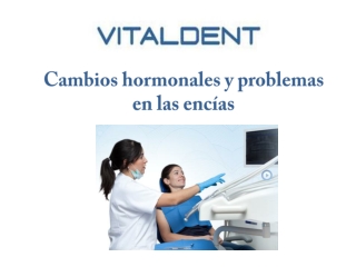 Vital dent santander y los cambios hormonales