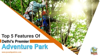 Top 5 Features Of Delhi's Premier Adventure Park