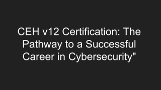 CEH v12 Certification_ The Pathway to a Successful Career in Cybersecurity_