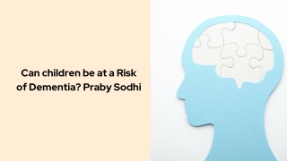 Can children be at a Risk of Dementia Praby Sodhi