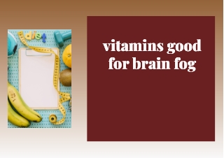 Vitamins Good for Brain Fog