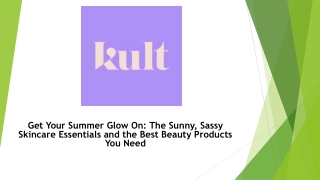 Get Your Summer Glow On The Sunny, Sassy Skincare Essentials and the Best Beauty Products You Need